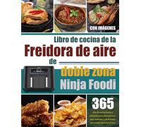 Libro de cocina de la freidora de aire de doble zona Ninja Foodi: 365 días de recetas fáciles y saludables para freír, hornear, asar, recalentar y ... sus comidas favoritas al aire. (Con Imágenes)