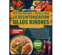 LIBRO DE COCINA DE RECETAS RÁPIDAS Y FÁCILES PARA LA DESINTOXICACIÓN DE LOS RIÑONES PARA PRINCIPIANTES: Más de 100 recetas depurativas, hidratantes y ... apoyar el bienestar renal, fomentar un eq