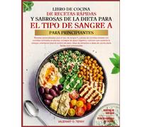 LIBRO DE COCINA DE RECETAS RÁPIDAS Y SABROSAS DE LA DIETA PARA EL TIPO DE SANGRE A PARA PRINCIPIANTES: Recetas personalizadas para el tipo de sangre A ... consejos de apoyo digestivo, nutrición que