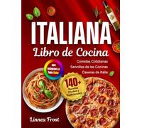 Libro de Cocina Italiana con Imágenes a Todo Color: 140+ Recetas Fáciles y Tradicionales - Comidas Cotidianas Sencillas de las Cocinas Caseras de Italia