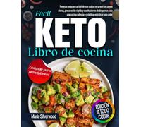 Libro de cocina keto fácil: recetas bajas en carbohidratos y altas en grasa con pasos claros, preparación rápida y sustituciones de despensa para una cocina sabrosa y práctica, edición a todo color