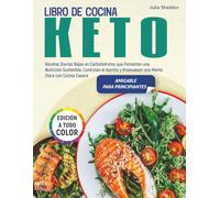 Libro de Cocina Keto: Recetas Diarias Bajas en Carbohidratos que Fomentan una Nutrición Sostenible, Controlan el Apetito y Promueven una Mente Clara con Cocina Casera, Edición a Todo Color