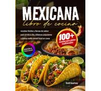 Libro de cocina mexicana: recetas fáciles y llenas de sabor para el día a día, clásicos populares y platos estilo street food en casa