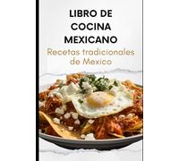 Libro de Cocina Mexicano: Recetas tradicionales de Mexico
