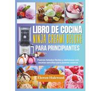Libro de cocina Ninja Creami Deluxe para principiantes: Postres helados fáciles y deliciosos con recetas sencillas para postres caseros