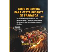 Libro de cocina para cesta rodante de barbacoa: 155 recetas fáciles y sin ensuciar para verduras, carnes y mariscos - Perfecto para barbacoas en el jardín, camping y cocina al aire libre