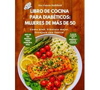 Libro De Cocina Para Diabéticos: Mujeres De Más De 50: Recetas bajas en carbohidratos y plan de 30 días para perder grasa abdominal, revertir resistencia a insulina y controlar diabetes tipo 2.