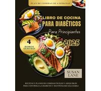 LIBRO DE COCINA PARA DIABÉTICOS PARA PRINCIPIANTES: Recetas y planes de comidas fáciles y asequibles para Controle la diabetes y manténgase saludable