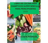 LIBRO DE COCINA PARA DIABÉTICOS SUPER SENCILLO PARA PRINCIPIANTES: 2000 días de comidas saludables y aptas para diabéticos con imágenes: el estilo de ... de 30 días para controlar la diabetes tipo 2