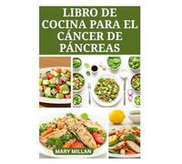LIBRO DE COCINA PARA EL CÁNCER DE PÁNCREAS: Recetas saludables para mejorar la función del páncreas y prevenir la inflamación