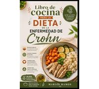 LIBRO DE COCINA PARA LA DIETA DE LA ENFERMEDAD DE CROHN: Recetas fáciles, suaves y saludables para comidas diarias, planificación de menús y cocina digestiva sencilla