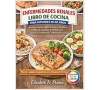 LIBRO DE COCINA PARA LA DIETA DE LA ENFERMEDAD RENAL PARA PERSONAS MAYORES DE 60 AÑOS: Recetas sencillas bajas en sodio y potasio, y un plan de comidas de 30 días para favorecer la salud renal