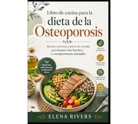 LIBRO DE COCINA PARA LA DIETA DE LA OSTEOPOROSIS: Recetas Nutritivas y Planes de Comidas para Huesos Fuertes y Envejecimiento Saludable