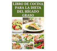 LIBRO DE COCINA PARA LA DIETA DEL HÍGADO GRASO: Deliciosas y saludables recetas bajas en grasas