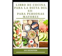 LIBRO DE COCINA PARA LA DIETA DEL SII PARA PERSONAS MAYORES: Recetas saludables para un funcionamiento digestivo