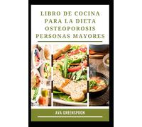 LIBRO DE COCINA PARA LA DIETA OSTEOPOROSIS PERSONAS MAYORES: Deliciosas recetas para fortalecer los huesos
