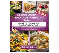 LIBRO DE COCINA PARA LA DIETA RENAL PARA DIABÉTICOS RECIÉN DIAGNOSTICADOS: Recetas bajas en sodio y carbohidratos y un plan de alimentación de 30 días ... your body (Cookbooks & Exercise guides))