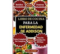 LIBRO DE COCINA PARA LA ENFERMEDAD DE ADDISON: Recetas deliciosas sin gluten y antiinflamatorias para apoyar las glándulas suprarrenales, la fatiga crónica, el equilibrio hormonal y la salud tiroidea