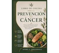 Libro de Cocina para la Prevención del Cáncer: Recetas Antiinflamatorias Fáciles para Fortalecer la Inmunidad y Reducir el Riesgo de Forma Natural