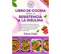 Libro de Cocina para la Resistencia a la Insulina: Recetas equilibradas, bajas en carbohidratos y ricas en fibra para estabilizar el azúcar en sangre, mejorar la energía y apoyar la salud metabólica