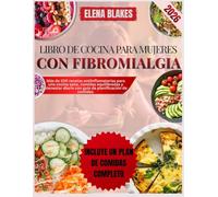 LIBRO DE COCINA PARA MUJERES CON FIBROMIALGIA 2026: Más de 100 recetas antiinflamatorias para una cocina sana, comidas equilibradas y bienestar diario con guía de planificación de comidas.