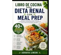 LIBRO DE COCINA PARA PARA DIETA RENAL CON MEAL PREP: Recetas Saludables Bajas en Sodio para Riñones con Planes Semanales Fáciles, Comidas Preparadas y ... 30 Días para una Vida Saludable y Organizada