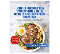 LIBRO DE COCINA PARA PRINCIPIANTES EN LA DIETA DE GASTROPARESIS DIABÉTICA: Favorece la motilidad estomacal y aumenta la energía con alimentos de fácil digestión. (Everyday Healthy Cookbook)