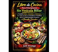 Libro de cocina para principiantes sin vesícula biliar: comidas fáciles, saludables y deliciosas para todos los días para restablecer el equilibrio, mejorar la salud intestinal y promover el bienesta