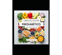 LIBRO DE COCINA PREDIABÉTICO PARA PRINCIPIANTES: DЕLІСІОЅАЅ RECETAS PARA ESTABILIZAR EL АZÚСАR ЕN LА ЅАNGRЕ Y RECUPERAR TU SALUD