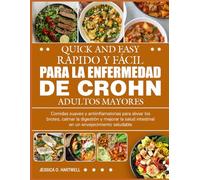 LIBRO DE COCINA RÁPIDO Y FÁCIL PARA LA ENFERMEDAD DE CROHN ADULTOS MAYORES: Comidas suaves y antiinflamatorias para aliviar los brotes, calmar la ... intestinal en un envejecimiento saludable