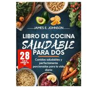 LIBRO DE COCINA SALUDABLE PARA DOS: Comidas saludables y perfectamente porcionadas para la vida diaria (Easy, Quick & Simple Cookbooks)