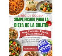LIBRO DE COCINA SIMPLIFICADO PARA LA DIETA DE LA COLITISPara pacientes recién diagnosticados: Recetas reconfortantes y consejos prácticos para comer bien con colitis