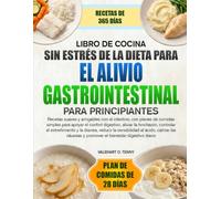 LIBRO DE COCINA SIN ESTRÉS DE LA DIETA PARA EL ALIVIO GASTROINTESTINAL PARA PRINCIPIANTES: Recetas suaves y amigables con el intestino, con planes de ... hinchazón, controlar el estreñimiento y la d