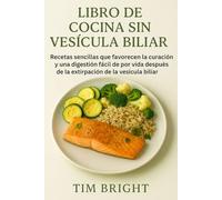 LIBRO DE COCINA SIN VESÍCULA BILIAR: Recetas sencillas que favorecen la curación y una digestión fácil de por vida después de la extirpación de la vesícula biliar