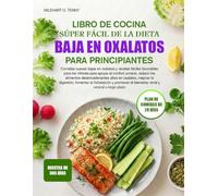 LIBRO DE COCINA SÚPER FÁCIL DE LA DIETA BAJA EN OXALATOS PARA PRINCIPIANTES: Comidas suaves bajas en oxalatos y recetas fáciles favorables para los ... desencadenantes altos en oxalatos, mejorar l
