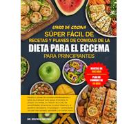 LIBRO DE COCINA SÚPER FÁCIL DE RECETAS Y PLANES DE COMIDAS DE LA DIETA PARA EL ECCEMA PARA PRINCIPIANTES: Recetas y planes de comidas ... los brotes, la irritación de la piel, la...