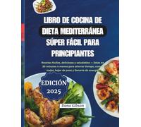 Libro de Cocina Súper Sencillo de la Dieta Mediterránea para Principiantes: Recetas fáciles, apetitosas y saludables - listas en 30 minutos o menos ... y aumentar la energía. (NOURISH & THRIVE)