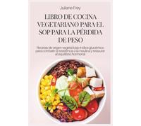 LIBRO DE COCINA VEGETARIANO PARA EL SOP PARA LA PÉRDIDA DE PESO: Recetas de origen vegetal bajo índice glucémico para combatir la resistencia a la insulina y restaurar el equilibrio hormonal