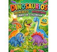 Libro de colorear: 40 Dinosaurios Increíbles y Divertidos, escenas prehistóricas y criaturas fascinantes para niños y niñas de 4 a 8 años (Tenlo Colorea)