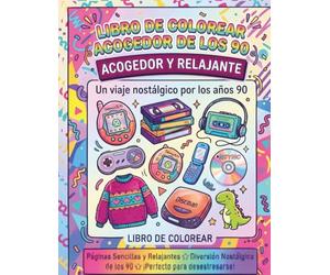 LIBRO DE COLOREAR ACOGEDOR DE LOS 90: Páginas para colorear relajantes de estilo retro inspiradas en la moda, la música, las caricaturas y la nostalgia de los años 90.