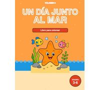 Libro de Colorear Animales Marinos: Un Día Junto al Mar para Niños de 3 a 6 Años Vol 3: 32 Escenas Tiernas con Delfines, Tortugas, Castillos, Lanchas ... Manos Pequeñas (Aventuras en el Mar ARLO)