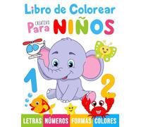 Libro de colorear creativo para niños: 100 dibujos para colorear con letras, números, formas y animales para niños a partir de 1 año.