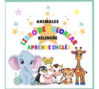LIBRO DE COLOREAR DE ANIMALES BILINGÜE ESPAÑOL- INGLÉS: Aprende inglés mientras coloreas: un regalo educativo y divertido para niños