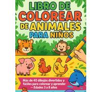 Libro de Colorear de Animales para Niños: Más de 40 dibujos divertidos y fáciles para colorear y aprender - Edades 3 a 8 años