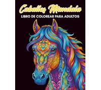 Libro De Colorear de Caballos Mandala para Adultos: Hermosos Motivos de de Caballos y Mandalas para Relajación y Antiestrés