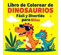 Libro de Colorear de Dinosaurios Fácil y Divertido para Niños: 50 Páginas de Dinosaurios Simples y Entretenidas con Líneas Gruesas | Perfecto para Principiantes y Manitas Pequeñas
