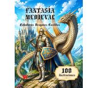 Libro de Colorear de Fantasía Medieval. Caballeros, Dragones y Castillos Majestuosos: Ilustraciones Detalladas de Guerreros Medievales, Fortalezas, Dragones y Épicas Aventuras de Fantasía