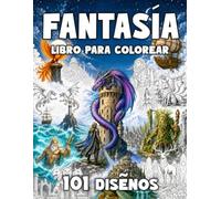 Libro de colorear de fantasía para adultos y adolescentes: 101 diseños épicos para colorear: libro antiestrés para relajarte con dragones, criaturas ... colorear con 101 diseños - formato grande)