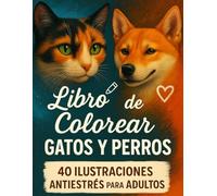 Libro de colorear de gatos y perros para adultos: Arte relajante y mindfulness para amantes de mascotas