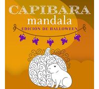 Libro de Colorear de Mandalas de Capibaras de Halloween para Todas las Edades: Capibaras espeluznantes y adorables, calabazas, murciélagos y ... y adultos coloree (Capibaras festivos)